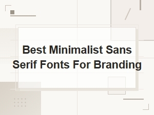 Best Free Minimalist Sans Serif Fonts for Branding in 2024