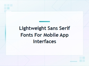 Lightweight Sans Serif Fonts for Mobile App Interfaces