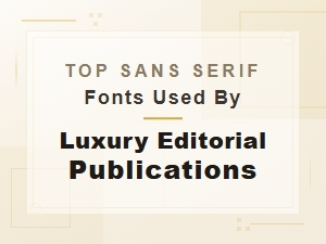 The Sans Serif Fonts Behind Luxury Editorial Design