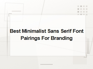 Best Minimalist Sans Serif Font Pairings for Branding