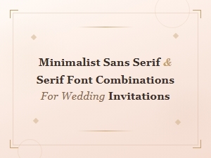 Minimalist Sans Serif and Serif Font Pairings for Wedding Invitations