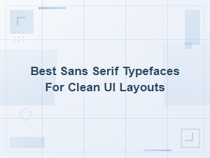 Top Sans Serif Typefaces for Clean Ui Layouts