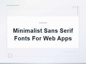 Best Minimalist Sans Serif Fonts for Modern Web Apps